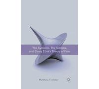 The Symbolic, the Sublime, and Slavoj Zizek's Theory of Film