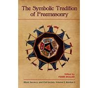 The Symbolic Tradition of Freemasonry: Ritual, Secrecy, & Civil Society, Vol. 2 No. 2