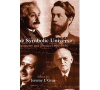 The Symbolic Universe: Geometry and Physics 1890-1930 by Jeremy J. Gray (English