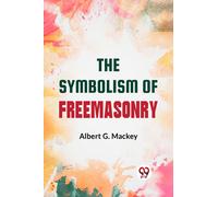 The Symbolism Of Freemasonry