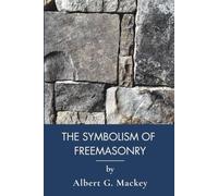 The Symbolism of Freemasonry: Masonic Symbols, Legends and the Lost Word (Annotated)