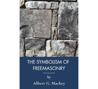 The Symbolism of Freemasonry: Masonic Symbols, Legends and the Lost Word (Annotated)