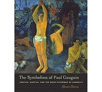 The Symbolism of Paul Gauguin: Erotica, Exotica, and the Great Dilemmas of Humanity