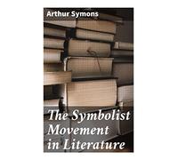 The Symbolist Movement in Literature