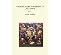 The Symbolist Movement in Literature (Classic Books)