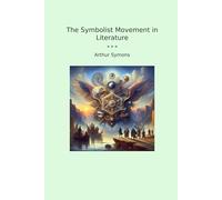 The Symbolist Movement in Literature (Classic Books)