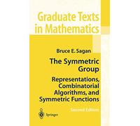The Symmetric Group: Representations, Combinatorial Algorithms, and Symmetric Functions: 203 (Graduate Texts in Mathematics, 203)