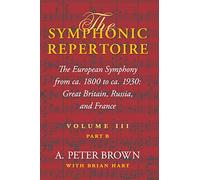 The Symphonic Repertoire, Volume III, Part B: The European Symphony from ca. 1800 to ca. 1930: Great Britain, Russia, and France: 03