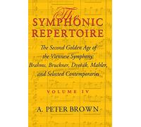 The Symphonic Repertoire, Volume IV: The Second Golden Age of the Viennese Symphony: Brahms, Bruckner, Dvorák, Mahler, and Selected Contemporaries: 04