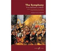 The Symphony: From Mannheim to Mahler: A guide to the development of the symphony through the 18th and 19th centuries