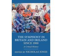 The Symphony in Britain and Ireland since 1900 : A Critical History