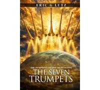THE SYMPHONY OF GOD ORCHESTRATING: THE SEVEN TRUMPETS