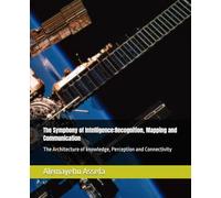 The Symphony of Intelligence:Recognition, Mapping and Communication: The Architecture of knowledge, Perception and Connectivity