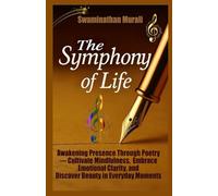 THE SYMPHONY OF LIFEAwakening Presence: Awakening Presence Through Poetry - Cultivate Mindfulness, Embrace Emotional Clarity, And Discover Beauty in Everyday Moments (THE ARCANA OF DREAMS)