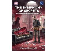 The Symphony of Secrets: A Graded Reader for English Learners (CEFR B1) (English Graded Readers by Markus Brookwald)