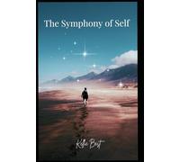 The Symphony of Self: The Path to Inner Mastery: Harnessing Emotional Intelligence and Self-Discovery for a Life of Purpose