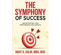 The Symphony of Success - Orchestrating Your Performance And Growth