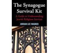 The Synagogue Survival Kit: A Guide to Understanding Jewish Religious Services