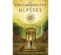 The Synchronicity of Ulysses: A Novel about Living The Life of Your Dreams