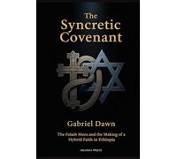 The Syncretic Covenant: The Falash Mura and the Making of a Hybrid Faith in Ethiopia