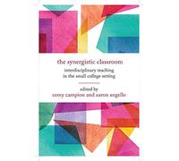 The Synergistic Classroom: Interdisciplinary Teaching in the Small College Setting