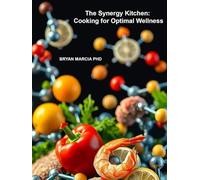 The Synergy Kitchen: Cooking for Optimal Wellness: Unlock the Power of Your Plate