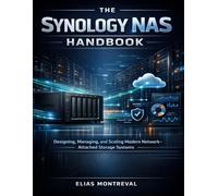 The Synology NAS Handbook: Designing,Managing,and Scaling Modern Network-Attached Storage Systems