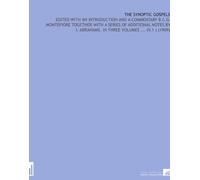 The Synoptic Gospels: Edited With an Introduction and a Commentary B C.G. Montefiore Together With a Series of Additional Notes by I. Abrahams. In Three Volumes ... (V.1 ) (1909)
