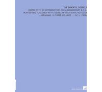 The Synoptic Gospels: Edited With an Introduction and a Commentary B C.G. Montefiore Together With a Series of Additional Notes by I. Abrahams. In Three Volumes ... (V.2 ) (1909)