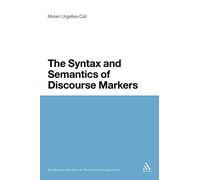 The Syntax and Semantics of Discourse Markers: 4 (Continuum Studies in Theoretical Linguistics)
