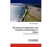 The Syntax of Applicative and Causative Constructions in Shona: An LFG/LMT Theoretical Account