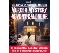 The Syntax of Christmas Midnight a Murder Mystery Advent Calendar: An Interactive 24-Day Holiday Novel with Hidden Clues and Grammar Puzzles to Solve the Crime
