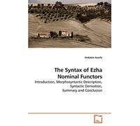 The Syntax of Ezha Nominal Functors: Introduction, Morphosyntactic Description, Syntactic Derivation, Summary and Conclusion
