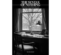 THE SYNTAX OF NOTHING: What Remains When Nothing Is Left to Look