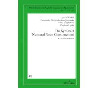 The Syntax of Numeral Noun Constructions: A view from Polish: 40 (Crossroads and Interfaces: Studies in Linguistics and Literature)