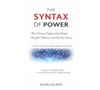 The Syntax of Power: How Prompt Engineering Shapes Thought, Behavior, and Machine Output (The Cognitive Architecture Series)