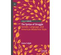 The Syntax of Struggle : Gender, Language, and American Modernist Style
