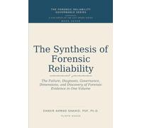 THE SYNTHESIS OF FORENSIC RELIABILITY: The Failure, Diagnosis, Governance, Dimensions, and Discovery of Forensic Evidence in One Volume (FORENSIC RELIABILITY GOVERNANCE SERIES)