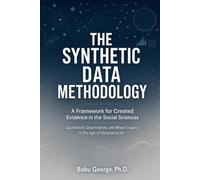 THE SYNTHETIC DATA METHODOLOGY: A Framework for Created Evidence in the Social Sciences