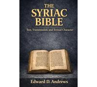 THE SYRIAC BIBLE: Text, Transmission, and Textual Character