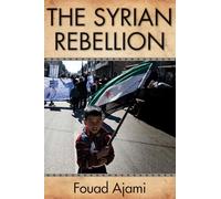 The Syrian Rebellion: Volume 624 (Herbert and Jane Dwight Working Group on Islamism and the International Order)