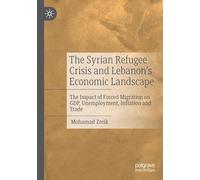 The Syrian Refugee Crisis and Lebanon's Economic Landscape: The Impact of Forced Migration on GDP, Unemployment, Inflation and Trade