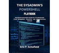 THE SYSADMIN'S POWERSHELL PLAYBOOK: Real-World Automation Scripts for IT Professionals: Cloud Management, Security, and Infrastructure Control