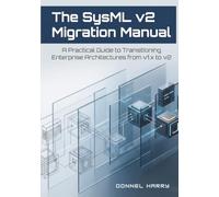 The SysML v2 Migration Manual: A Practical Guide to Transitioning Enterprise Architectures from v1.x to v2