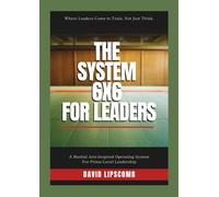 The System 6x6 for Leaders: Where Leaders Come to Train, Not Just Think