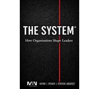 THE SYSTEM: How Organisations Shape Leaders