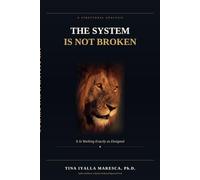 THE SYSTEM IS NOT BROKEN: It Is Working Exactly as Designed