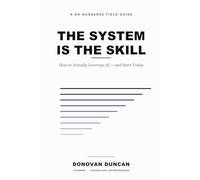 The System Is the Skill: How to Actually Leverage AI - and Start Today