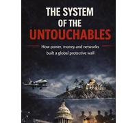 The System of the Untouchables: How power, money and networks built a global protective wall