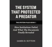 The System That Protected a Predator: How Institutions Failed, and What the Documents Finally Revealed (The Epstein Files)